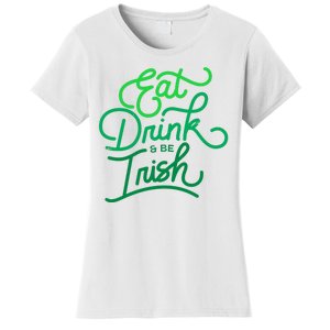 Eat Drink And Be Irish Festive St Patrick's Day Women's T-Shirt