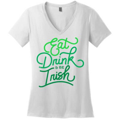 Eat Drink And Be Irish Festive St Patrick's Day Women's V-Neck T-Shirt