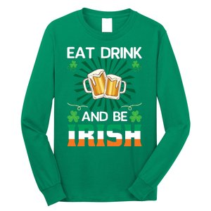 Eat Drink And Be Irish St Patricks Day Long Sleeve Shirt