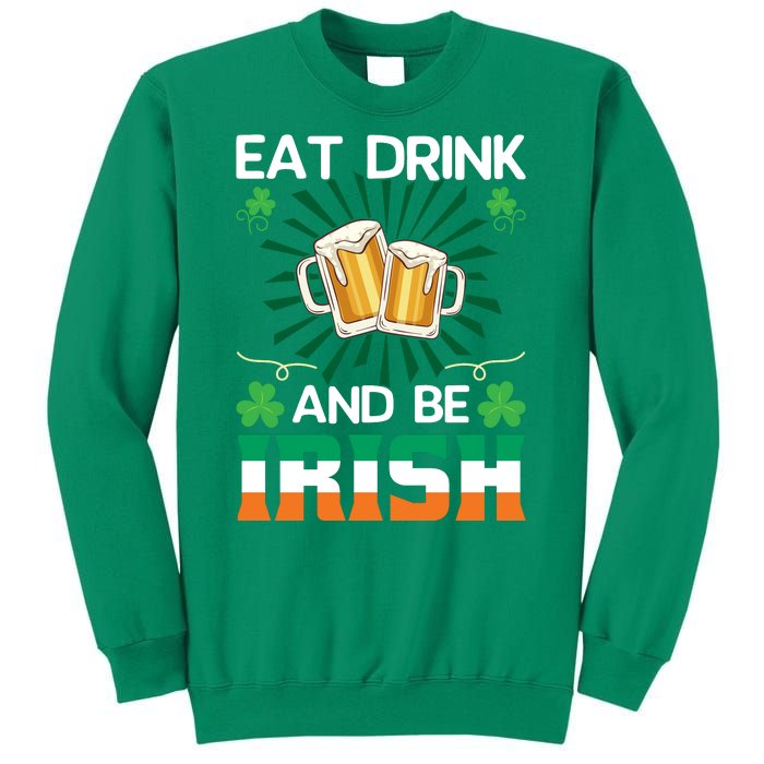 Eat Drink And Be Irish St Patricks Day Sweatshirt