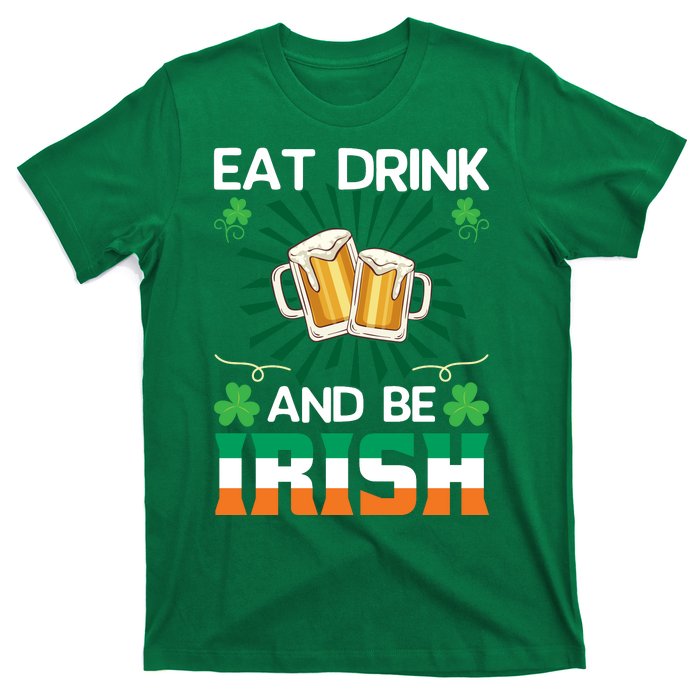 Eat Drink And Be Irish St Patricks Day T-Shirt