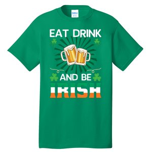 Eat Drink And Be Irish St Patricks Day Tall T-Shirt