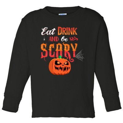 Eat Drink And Be Scary / Scary Halloween Quote Toddler Long Sleeve Shirt