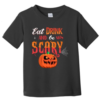 Eat Drink And Be Scary / Scary Halloween Quote Toddler T-Shirt