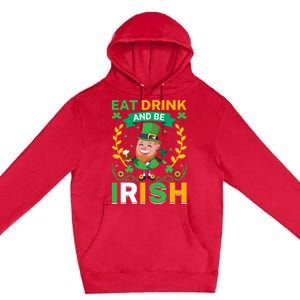 Eat Drink And Be Irish St Patricks Day Premium Pullover Hoodie