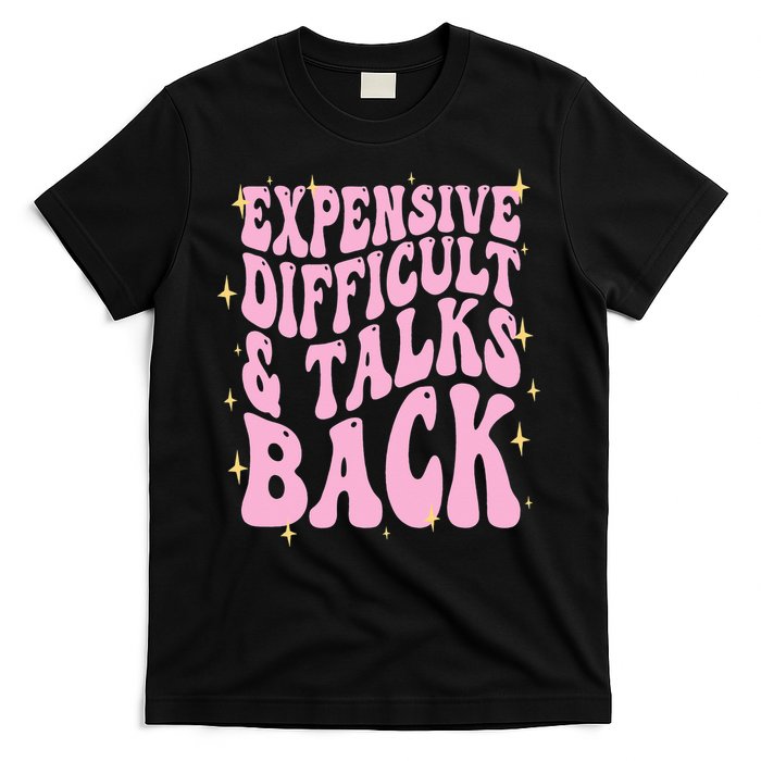 Expensive Difficult And Talks Back T-Shirt