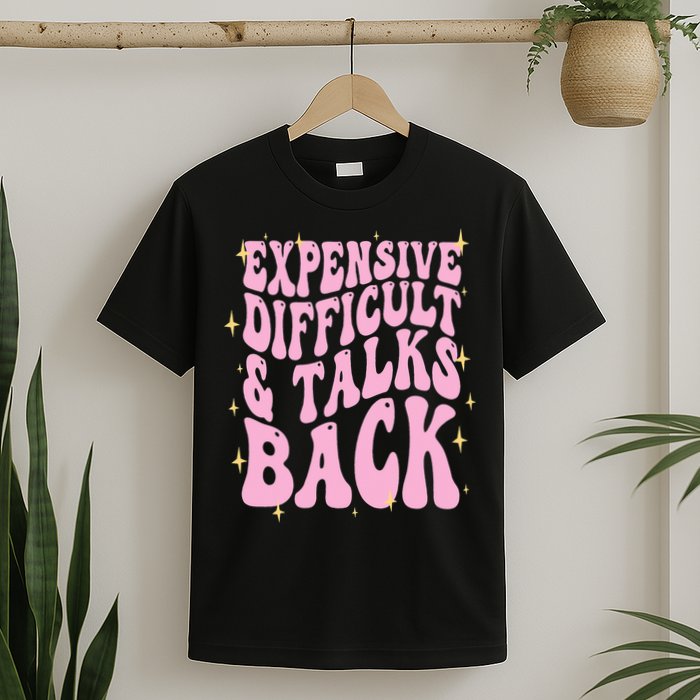 Expensive Difficult And Talks Back T-Shirt