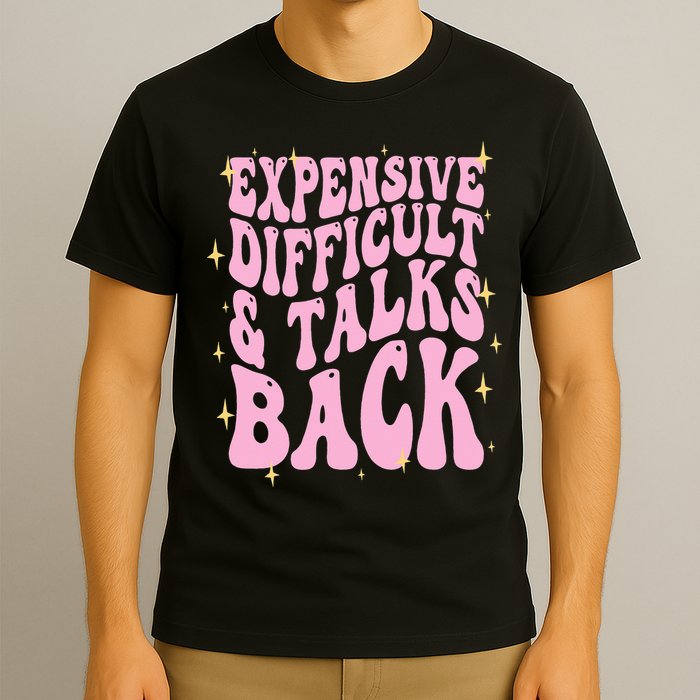 Expensive Difficult And Talks Back T-Shirt