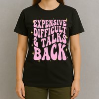 Expensive Difficult And Talks Back T-Shirt