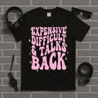 Expensive Difficult And Talks Back T-Shirt