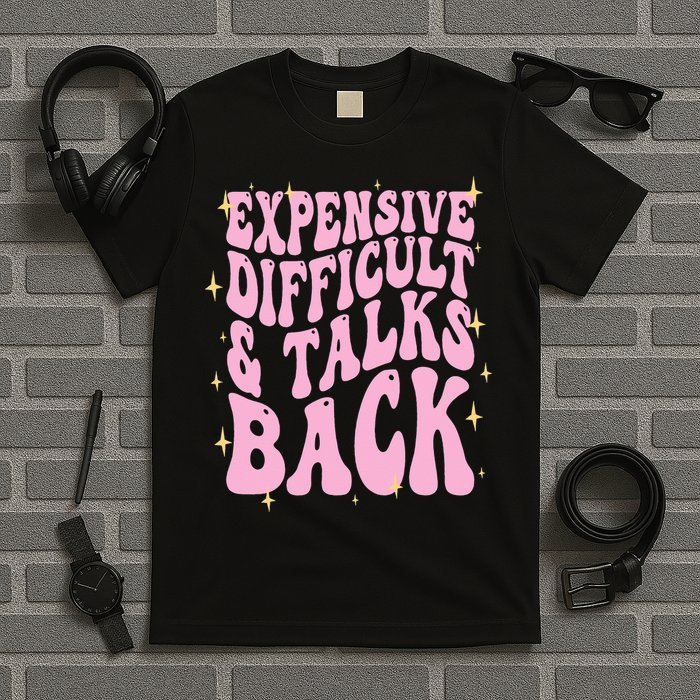 Expensive Difficult And Talks Back T-Shirt
