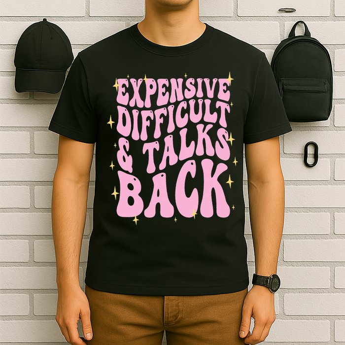 Expensive Difficult And Talks Back T-Shirt