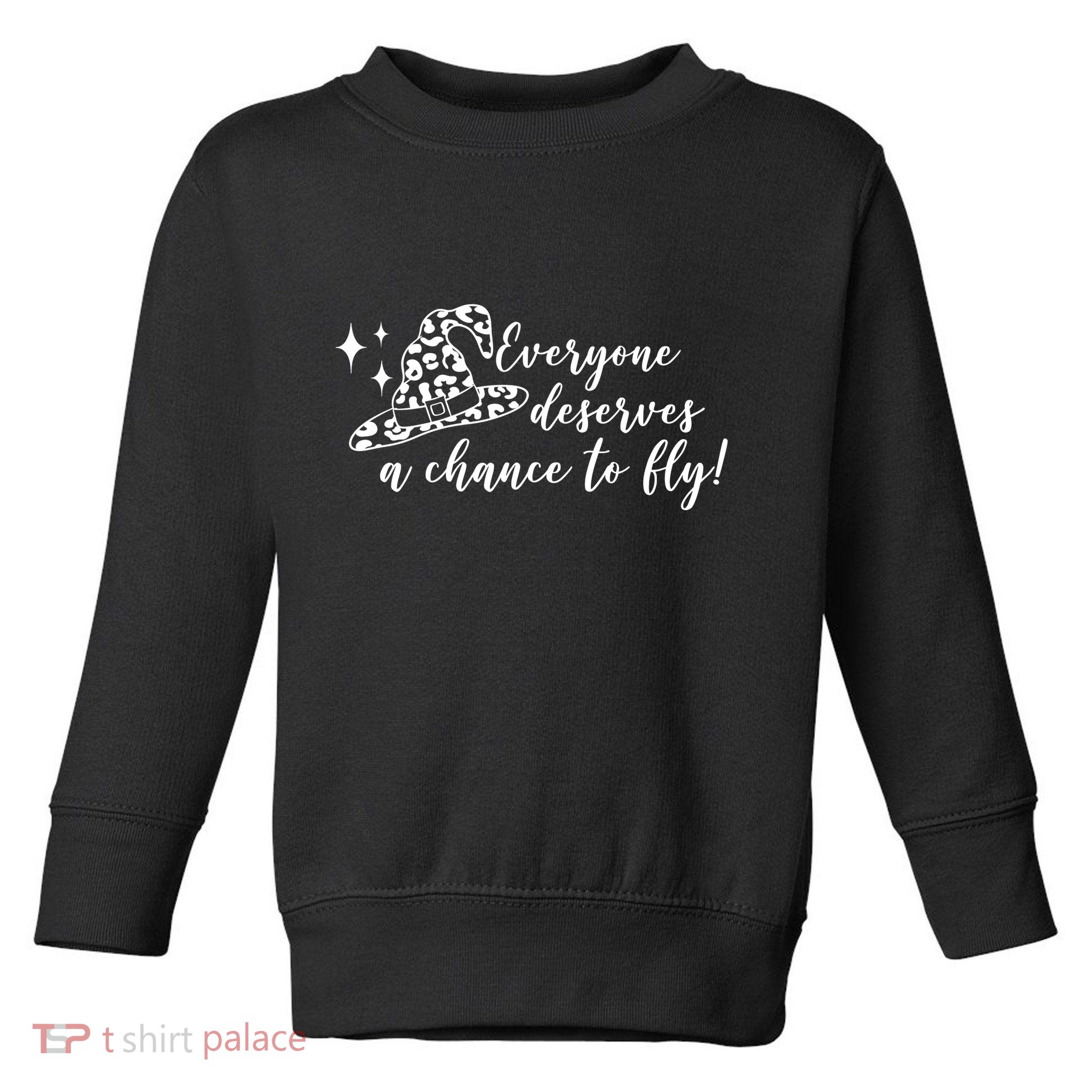 Everyone Deserves A Chance To Fly Witch Halloween Toddler Sweatshirt