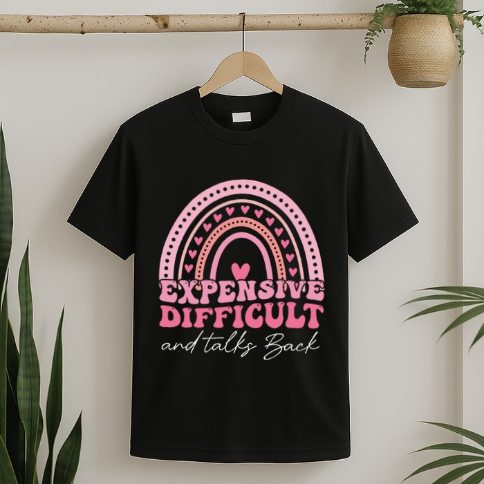 Expensive Difficult And Talks Back Mothers Day Mom Life T-Shirt