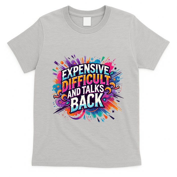 Expensive Difficult And Talks Back T-Shirt