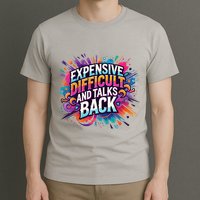 Expensive Difficult And Talks Back T-Shirt