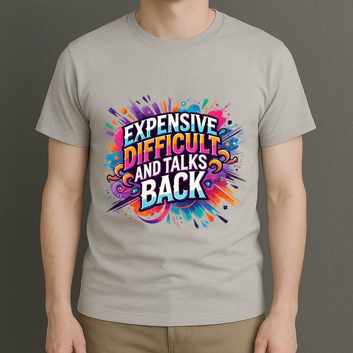 Expensive Difficult And Talks Back T-Shirt