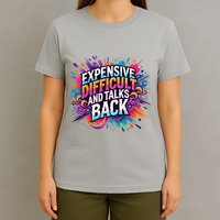 Expensive Difficult And Talks Back T-Shirt
