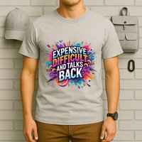Expensive Difficult And Talks Back T-Shirt