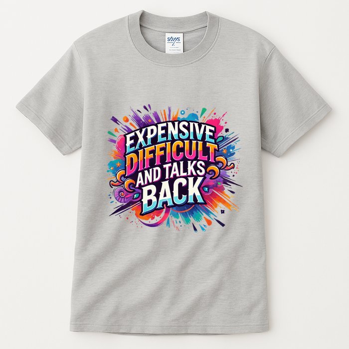 Expensive Difficult And Talks Back Tall T-Shirt