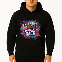Expensive Difficult And Talks Back Hoodie