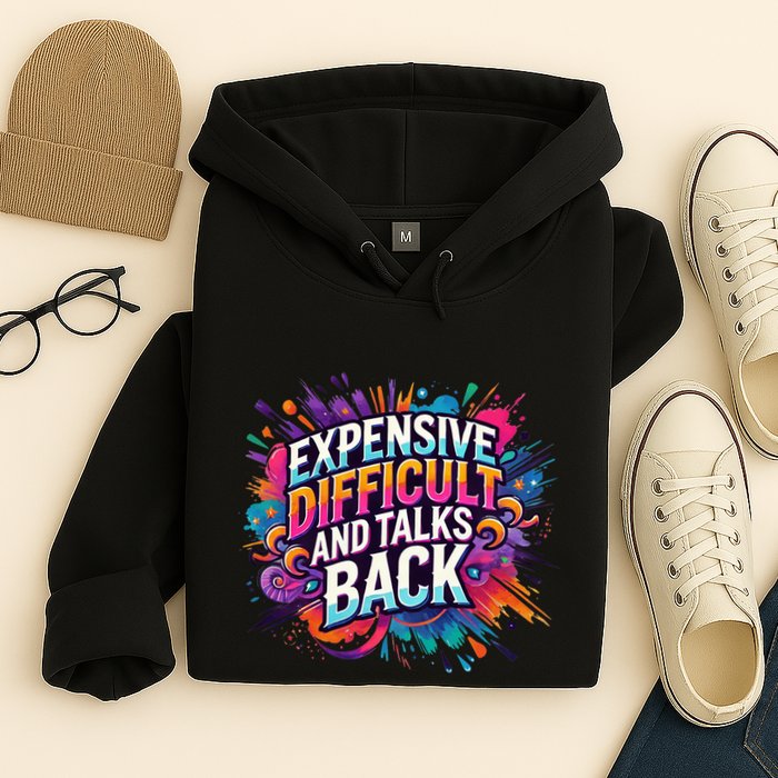 Expensive Difficult And Talks Back Hoodie
