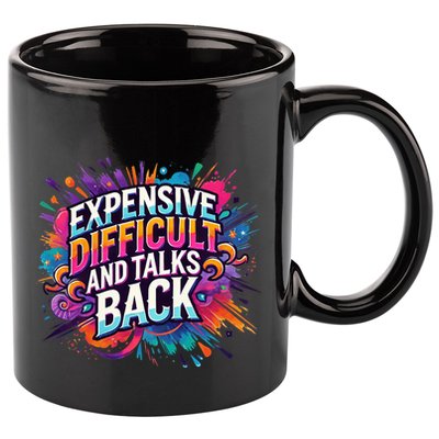 Expensive Difficult And Talks Back 11oz C Handle Ceramic Mug