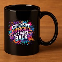 Expensive Difficult And Talks Back 11oz C Handle Ceramic Mug