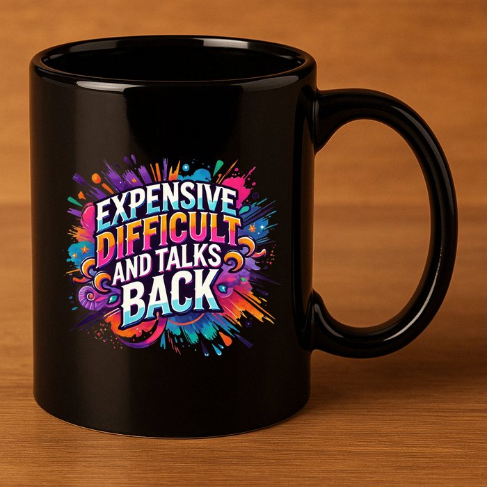 Expensive Difficult And Talks Back 11oz C Handle Ceramic Mug