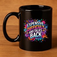 Expensive Difficult And Talks Back 11oz C Handle Ceramic Mug