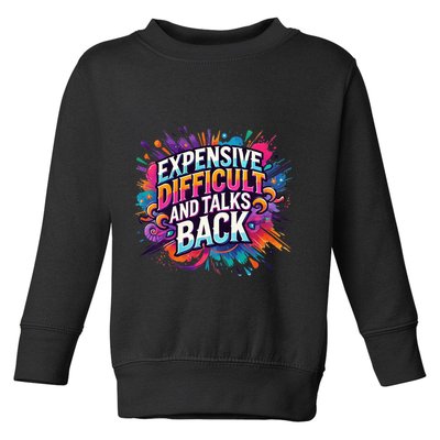 Expensive Difficult And Talks Back Toddler Sweatshirt
