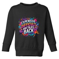 Expensive Difficult And Talks Back Toddler Sweatshirt