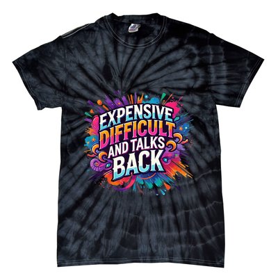 Expensive Difficult And Talks Back Tie-Dye T-Shirt