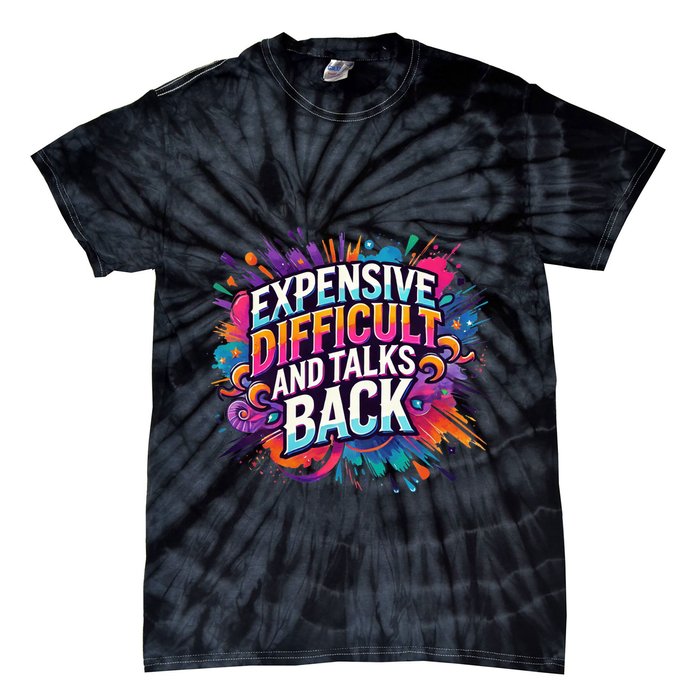 Expensive Difficult And Talks Back Tie-Dye T-Shirt