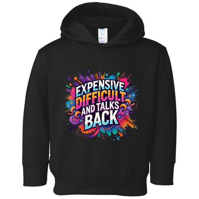 Expensive Difficult And Talks Back Toddler Hoodie