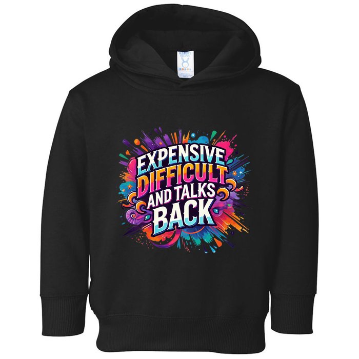 Expensive Difficult And Talks Back Toddler Hoodie