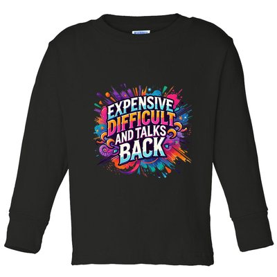 Expensive Difficult And Talks Back Toddler Long Sleeve Shirt