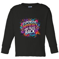 Expensive Difficult And Talks Back Toddler Long Sleeve Shirt