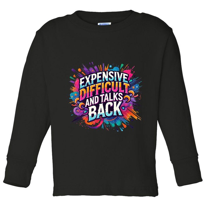 Expensive Difficult And Talks Back Toddler Long Sleeve Shirt