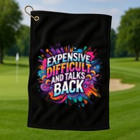 Expensive Difficult And Talks Back Golf Towel
