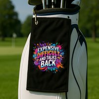 Expensive Difficult And Talks Back Golf Towel