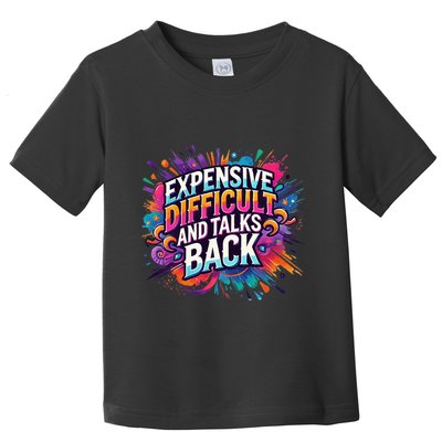 Expensive Difficult And Talks Back Toddler T-Shirt