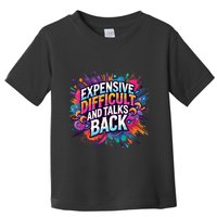 Expensive Difficult And Talks Back Toddler T-Shirt