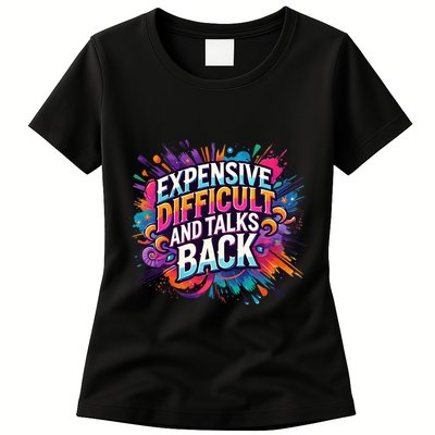 Expensive Difficult And Talks Back Womens T-Shirt