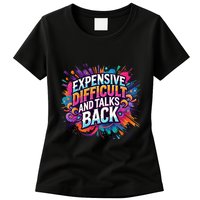 Expensive Difficult And Talks Back Womens T-Shirt
