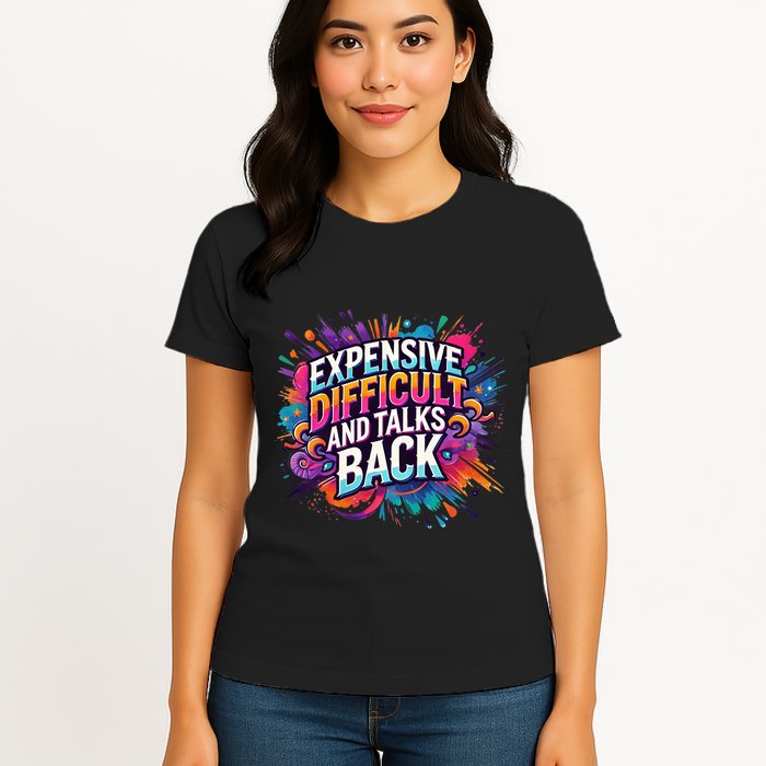 Expensive Difficult And Talks Back Womens T-Shirt