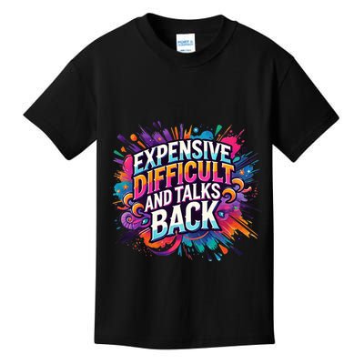 Expensive Difficult And Talks Back Kids T-Shirt