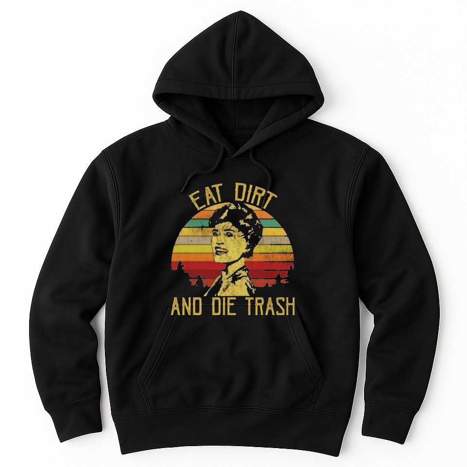 Eat Dirt And Die Trash Hoodie