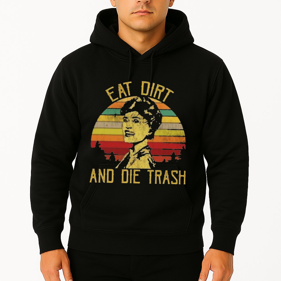 Eat Dirt And Die Trash Hoodie