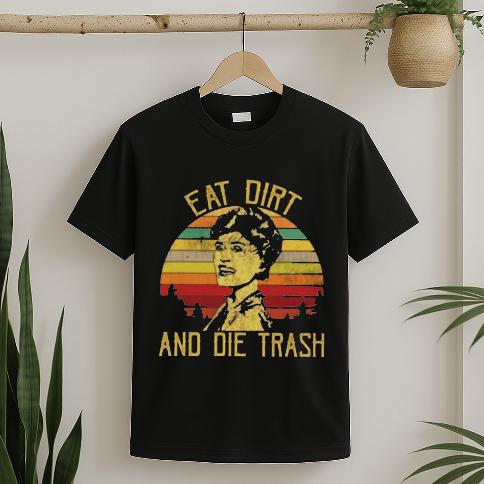 Eat Dirt And Die Trash T-Shirt